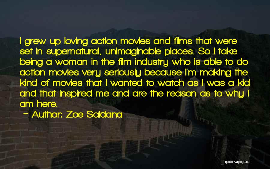 Zoe Saldana Quotes: I Grew Up Loving Action Movies And Films That Were Set In Supernatural, Unimaginable Places. So I Take Being A