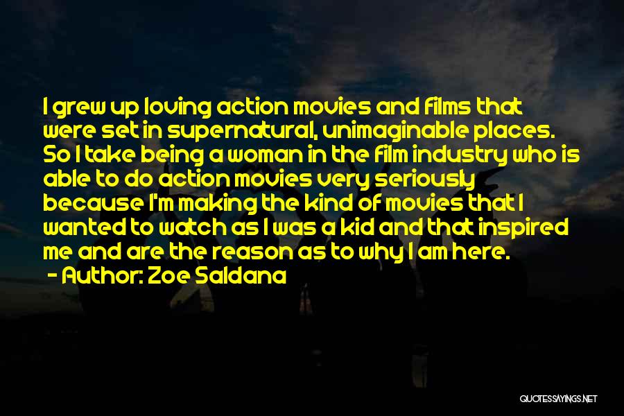 Zoe Saldana Quotes: I Grew Up Loving Action Movies And Films That Were Set In Supernatural, Unimaginable Places. So I Take Being A