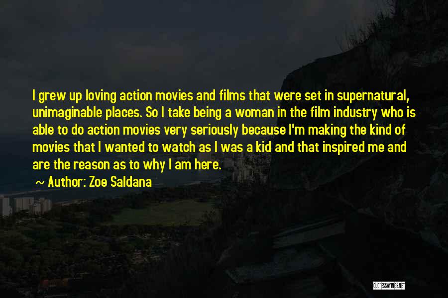 Zoe Saldana Quotes: I Grew Up Loving Action Movies And Films That Were Set In Supernatural, Unimaginable Places. So I Take Being A