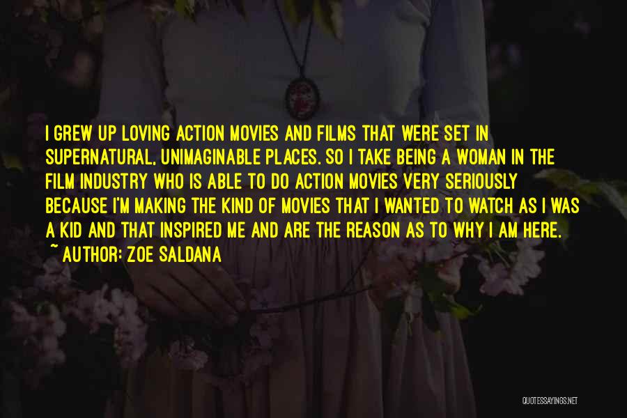Zoe Saldana Quotes: I Grew Up Loving Action Movies And Films That Were Set In Supernatural, Unimaginable Places. So I Take Being A