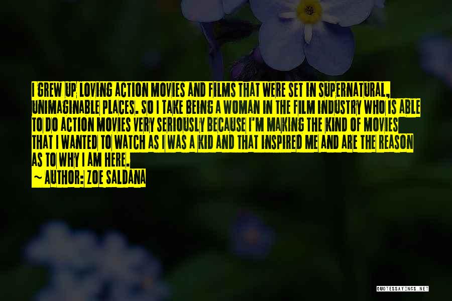 Zoe Saldana Quotes: I Grew Up Loving Action Movies And Films That Were Set In Supernatural, Unimaginable Places. So I Take Being A