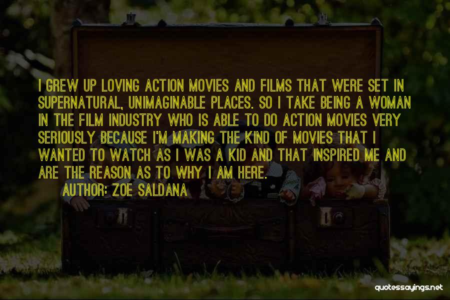 Zoe Saldana Quotes: I Grew Up Loving Action Movies And Films That Were Set In Supernatural, Unimaginable Places. So I Take Being A
