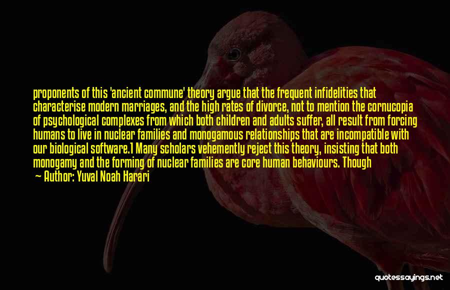 Yuval Noah Harari Quotes: Proponents Of This 'ancient Commune' Theory Argue That The Frequent Infidelities That Characterise Modern Marriages, And The High Rates Of