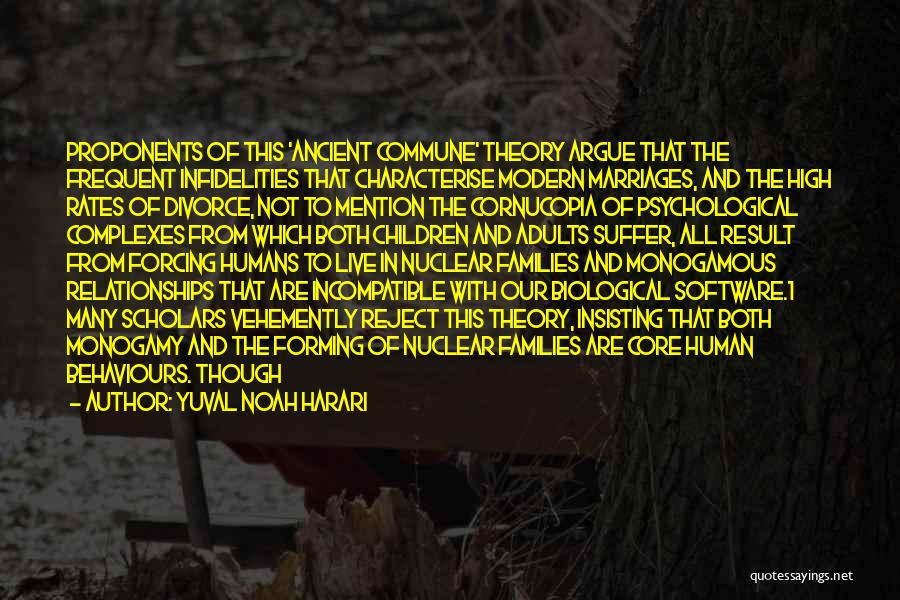 Yuval Noah Harari Quotes: Proponents Of This 'ancient Commune' Theory Argue That The Frequent Infidelities That Characterise Modern Marriages, And The High Rates Of