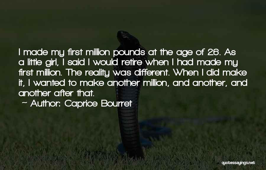 Caprice Bourret Quotes: I Made My First Million Pounds At The Age Of 26. As A Little Girl, I Said I Would Retire