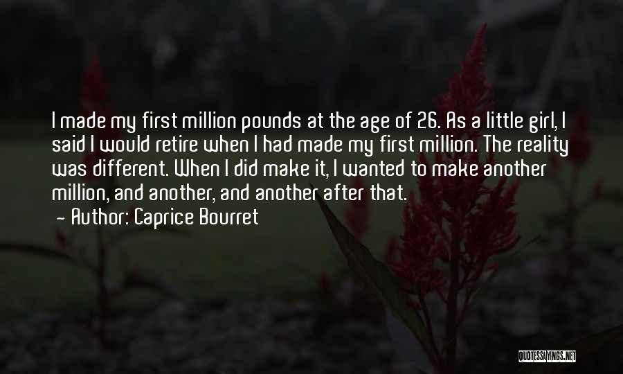 Caprice Bourret Quotes: I Made My First Million Pounds At The Age Of 26. As A Little Girl, I Said I Would Retire