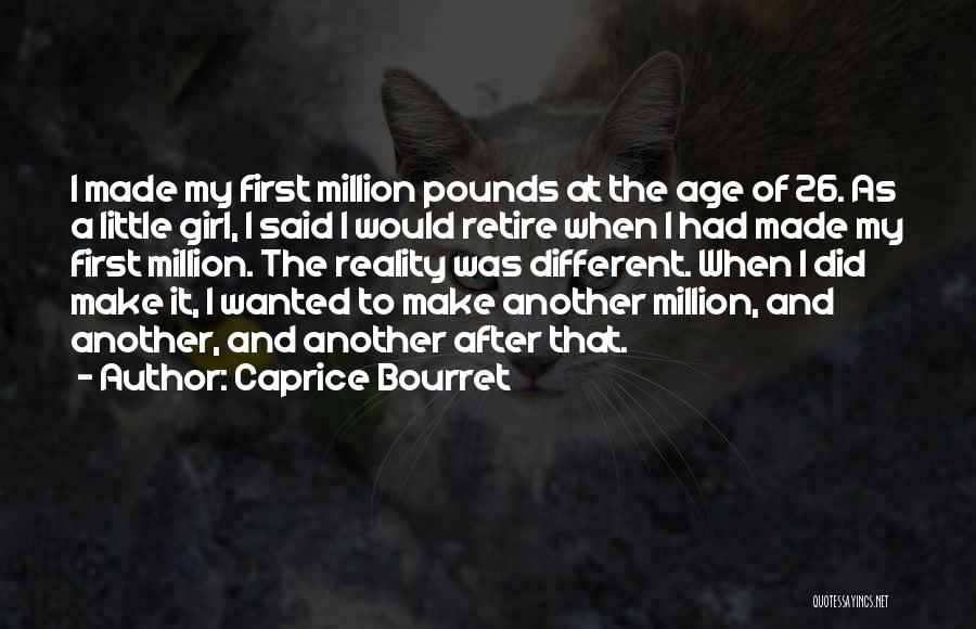 Caprice Bourret Quotes: I Made My First Million Pounds At The Age Of 26. As A Little Girl, I Said I Would Retire