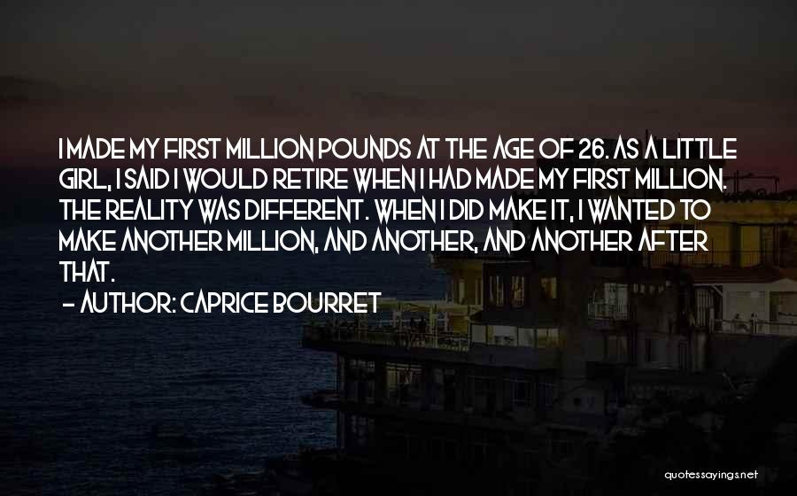 Caprice Bourret Quotes: I Made My First Million Pounds At The Age Of 26. As A Little Girl, I Said I Would Retire