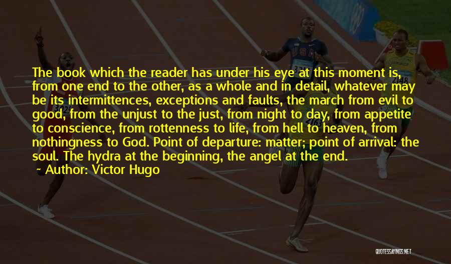Victor Hugo Quotes: The Book Which The Reader Has Under His Eye At This Moment Is, From One End To The Other, As