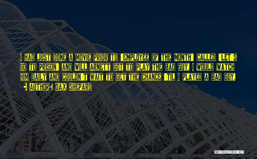 Dax Shepard Quotes: I Had Just Done A Movie Prior To 'employee Of The Month' Called 'let's Go To Prison' And Will Arnett