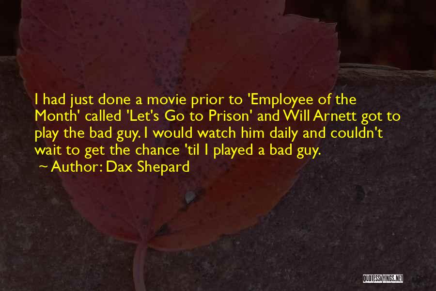 Dax Shepard Quotes: I Had Just Done A Movie Prior To 'employee Of The Month' Called 'let's Go To Prison' And Will Arnett