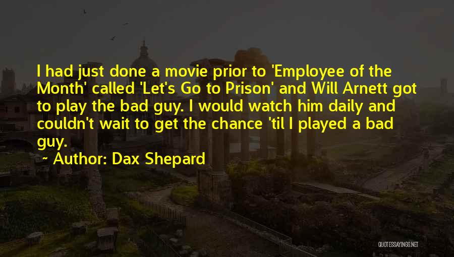 Dax Shepard Quotes: I Had Just Done A Movie Prior To 'employee Of The Month' Called 'let's Go To Prison' And Will Arnett