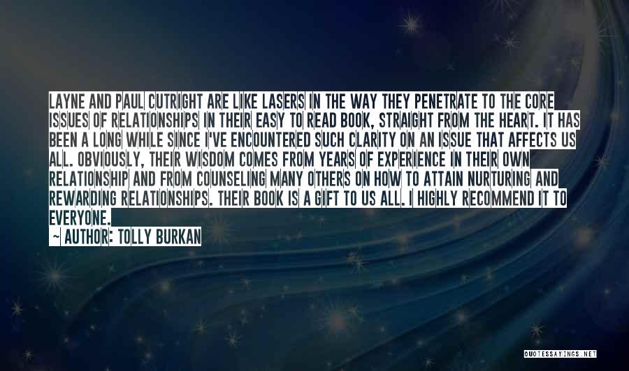 Tolly Burkan Quotes: Layne And Paul Cutright Are Like Lasers In The Way They Penetrate To The Core Issues Of Relationships In Their