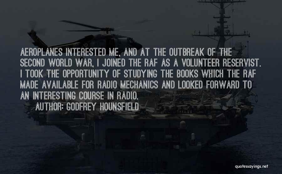 Godfrey Hounsfield Quotes: Aeroplanes Interested Me, And At The Outbreak Of The Second World War, I Joined The Raf As A Volunteer Reservist.