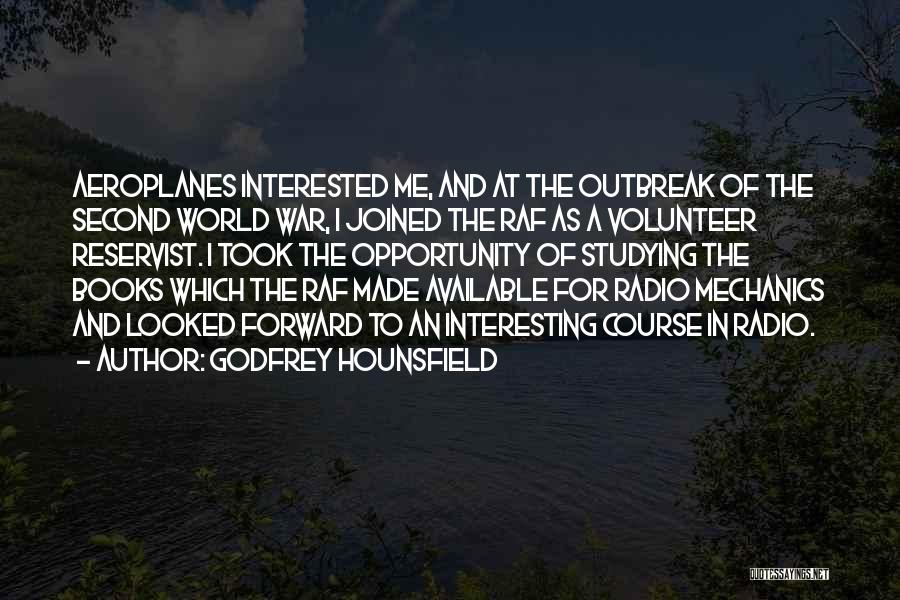 Godfrey Hounsfield Quotes: Aeroplanes Interested Me, And At The Outbreak Of The Second World War, I Joined The Raf As A Volunteer Reservist.