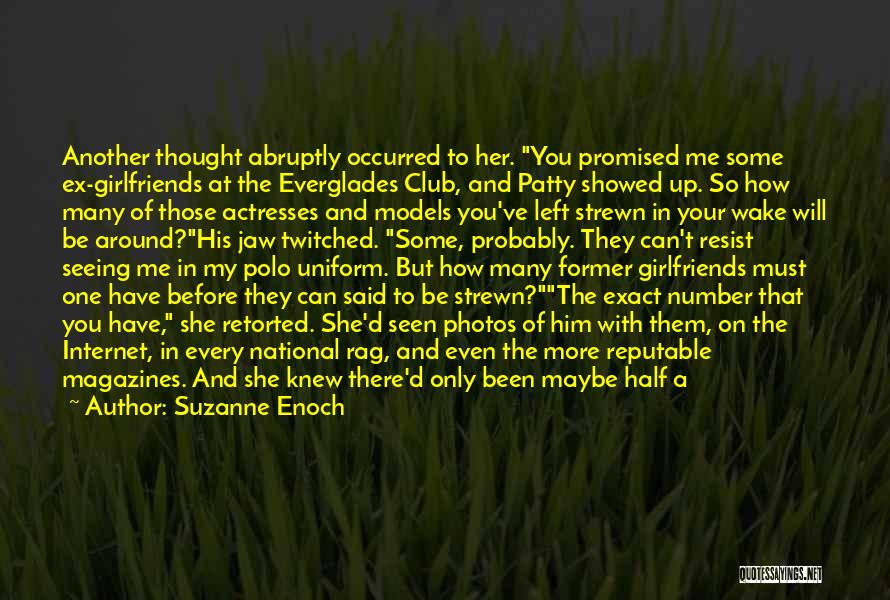 Suzanne Enoch Quotes: Another Thought Abruptly Occurred To Her. You Promised Me Some Ex-girlfriends At The Everglades Club, And Patty Showed Up. So