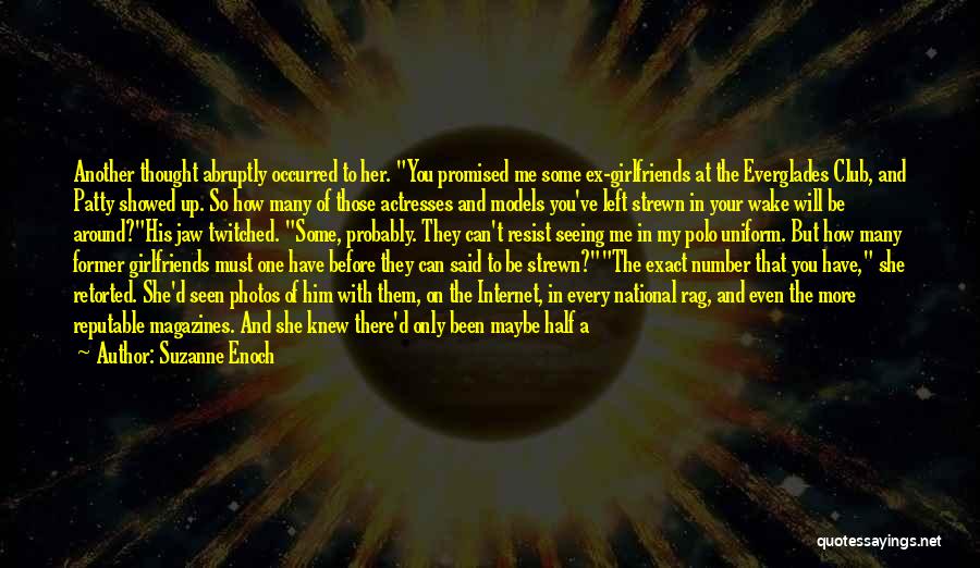 Suzanne Enoch Quotes: Another Thought Abruptly Occurred To Her. You Promised Me Some Ex-girlfriends At The Everglades Club, And Patty Showed Up. So