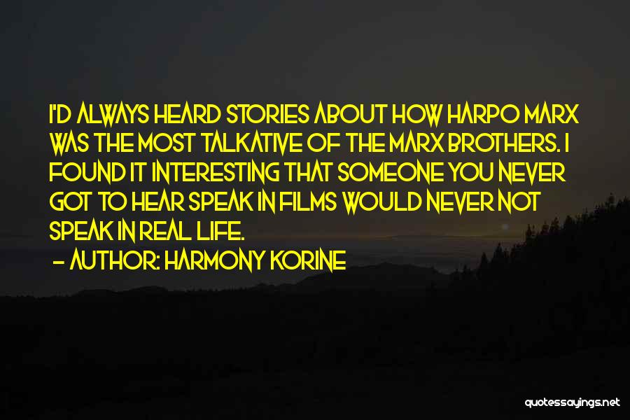 Harmony Korine Quotes: I'd Always Heard Stories About How Harpo Marx Was The Most Talkative Of The Marx Brothers. I Found It Interesting