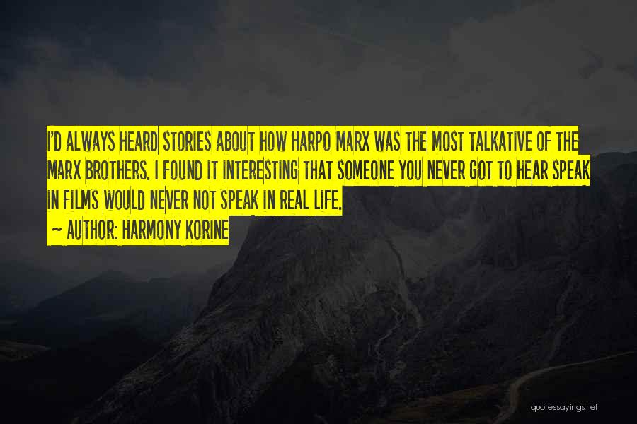 Harmony Korine Quotes: I'd Always Heard Stories About How Harpo Marx Was The Most Talkative Of The Marx Brothers. I Found It Interesting