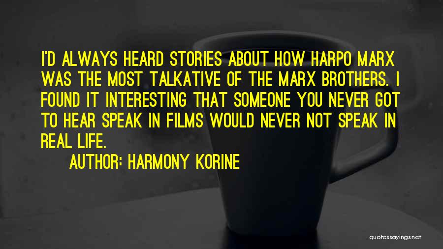 Harmony Korine Quotes: I'd Always Heard Stories About How Harpo Marx Was The Most Talkative Of The Marx Brothers. I Found It Interesting