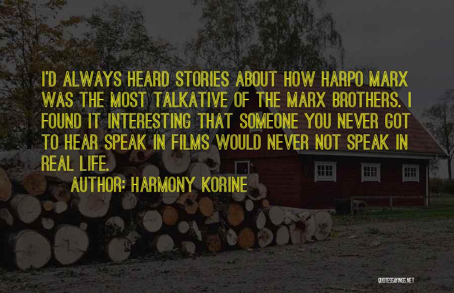 Harmony Korine Quotes: I'd Always Heard Stories About How Harpo Marx Was The Most Talkative Of The Marx Brothers. I Found It Interesting