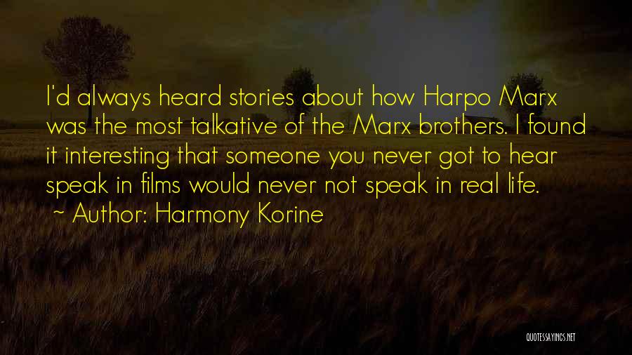 Harmony Korine Quotes: I'd Always Heard Stories About How Harpo Marx Was The Most Talkative Of The Marx Brothers. I Found It Interesting