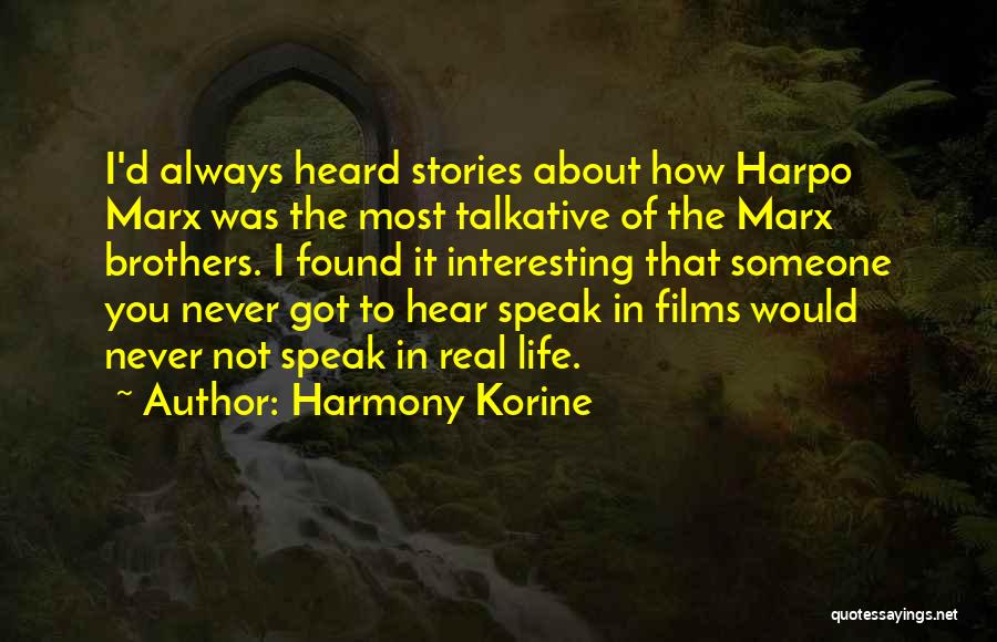 Harmony Korine Quotes: I'd Always Heard Stories About How Harpo Marx Was The Most Talkative Of The Marx Brothers. I Found It Interesting