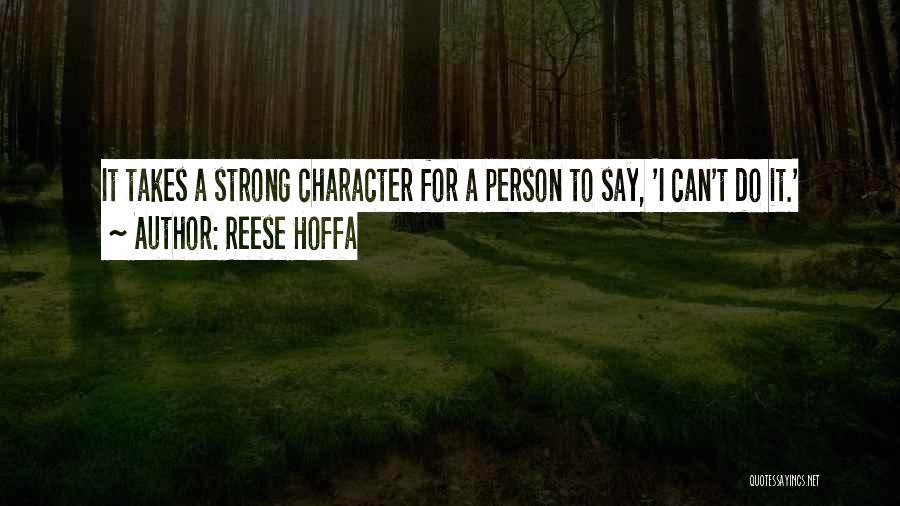 Reese Hoffa Quotes: It Takes A Strong Character For A Person To Say, 'i Can't Do It.'