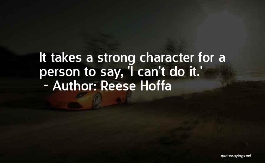 Reese Hoffa Quotes: It Takes A Strong Character For A Person To Say, 'i Can't Do It.'