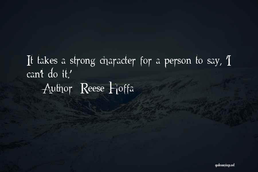 Reese Hoffa Quotes: It Takes A Strong Character For A Person To Say, 'i Can't Do It.'