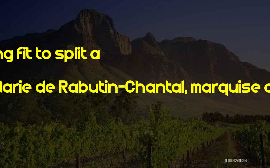 Marie De Rabutin-Chantal, Marquise De Sevigne Quotes: It Is Freezing Fit To Split A Stone.