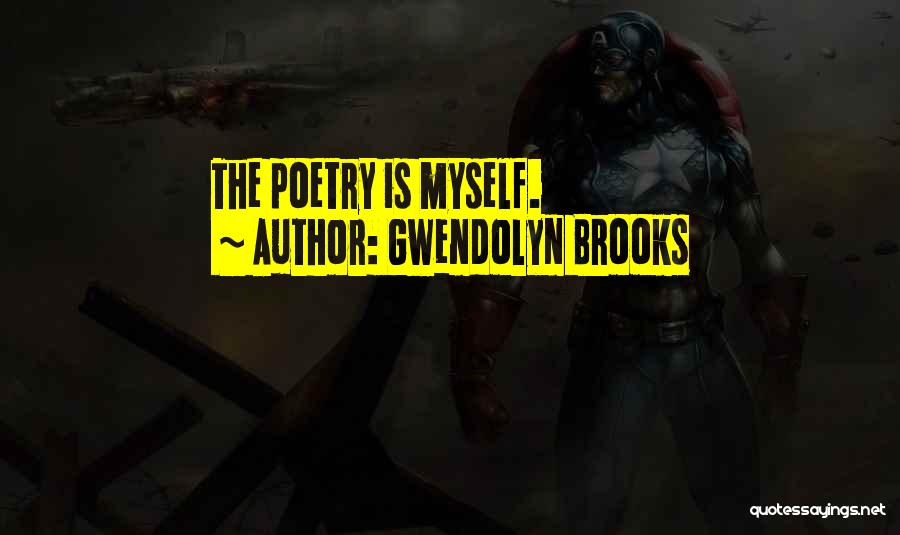 Gwendolyn Brooks Quotes: The Poetry Is Myself.