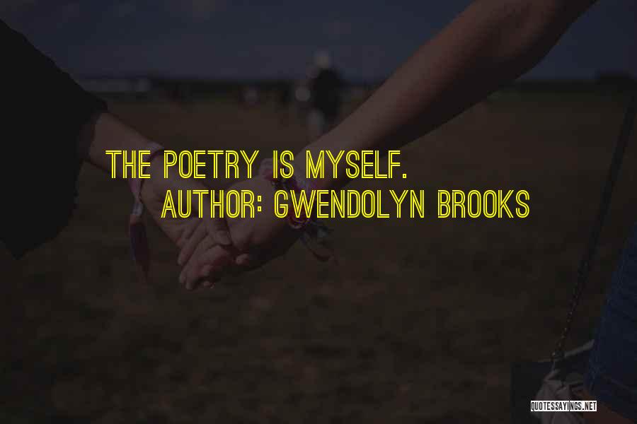 Gwendolyn Brooks Quotes: The Poetry Is Myself.