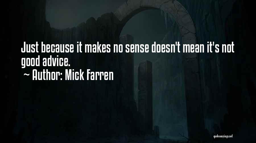 Mick Farren Quotes: Just Because It Makes No Sense Doesn't Mean It's Not Good Advice.