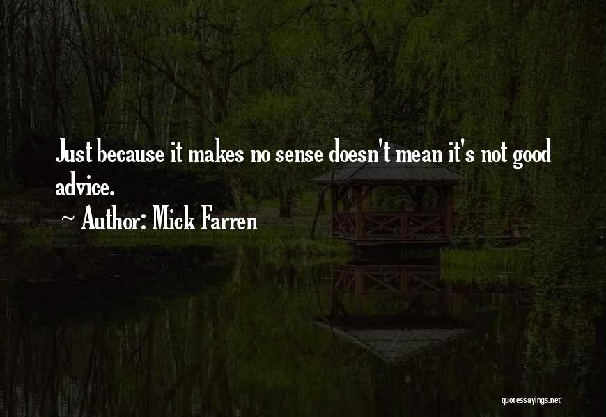 Mick Farren Quotes: Just Because It Makes No Sense Doesn't Mean It's Not Good Advice.