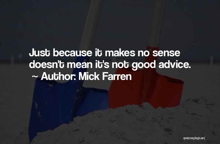 Mick Farren Quotes: Just Because It Makes No Sense Doesn't Mean It's Not Good Advice.