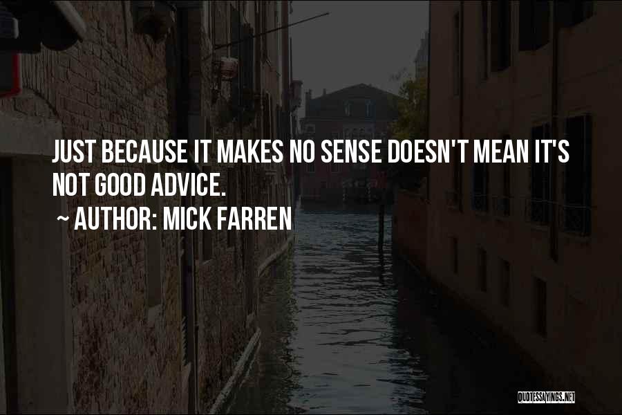 Mick Farren Quotes: Just Because It Makes No Sense Doesn't Mean It's Not Good Advice.