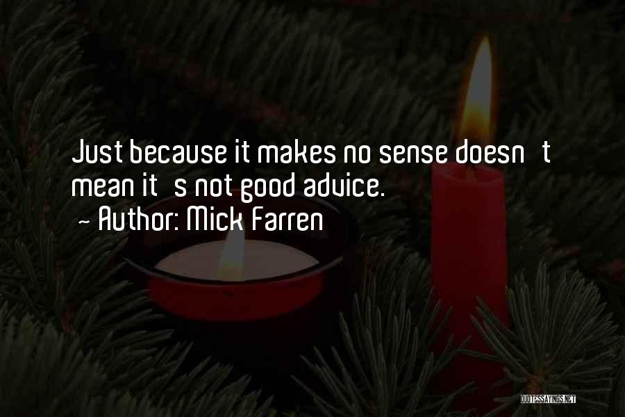 Mick Farren Quotes: Just Because It Makes No Sense Doesn't Mean It's Not Good Advice.