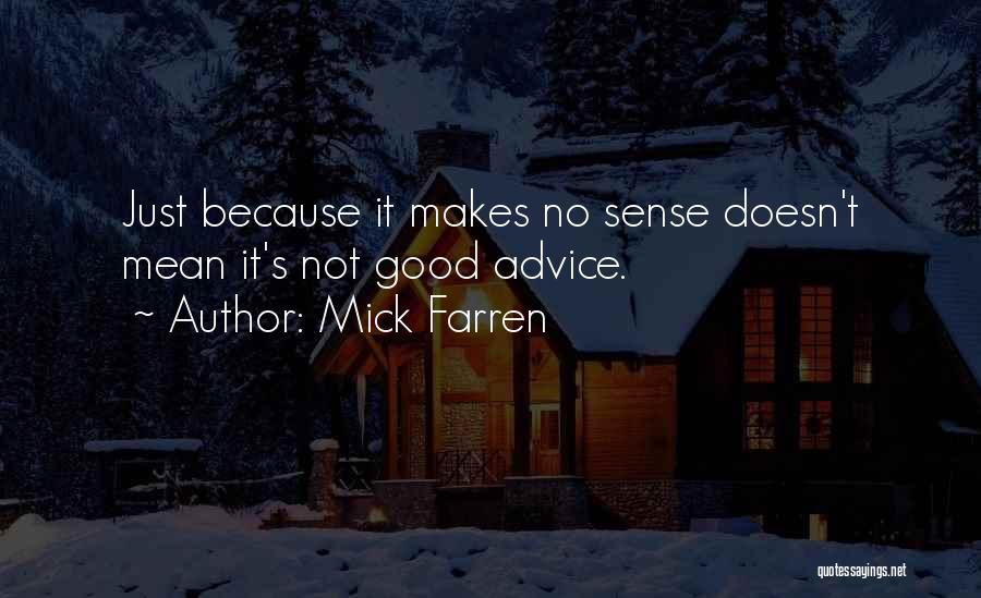 Mick Farren Quotes: Just Because It Makes No Sense Doesn't Mean It's Not Good Advice.