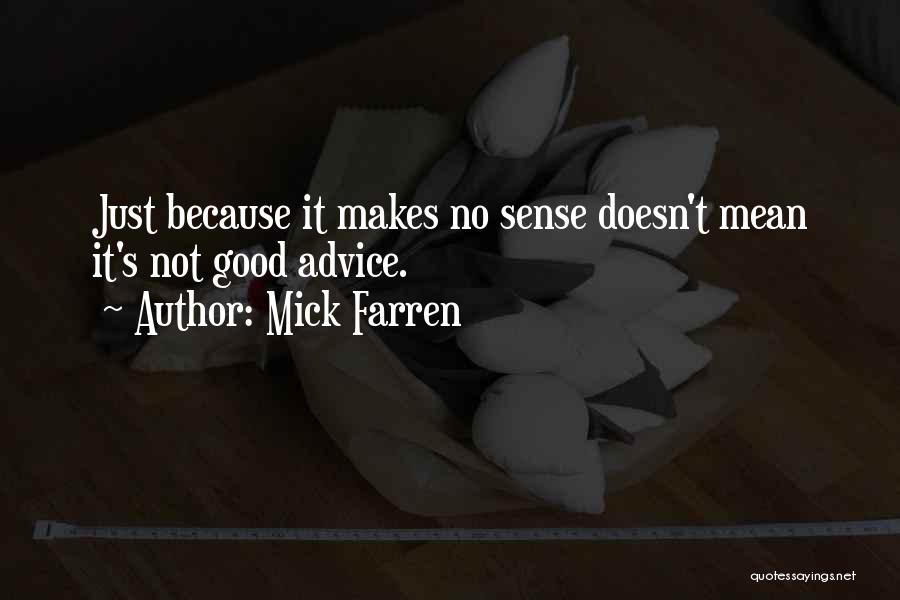 Mick Farren Quotes: Just Because It Makes No Sense Doesn't Mean It's Not Good Advice.