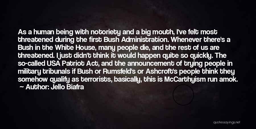 Jello Biafra Quotes: As A Human Being With Notoriety And A Big Mouth, I've Felt Most Threatened During The First Bush Administration. Whenever