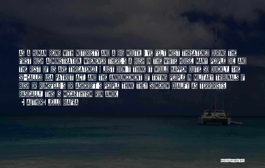 Jello Biafra Quotes: As A Human Being With Notoriety And A Big Mouth, I've Felt Most Threatened During The First Bush Administration. Whenever
