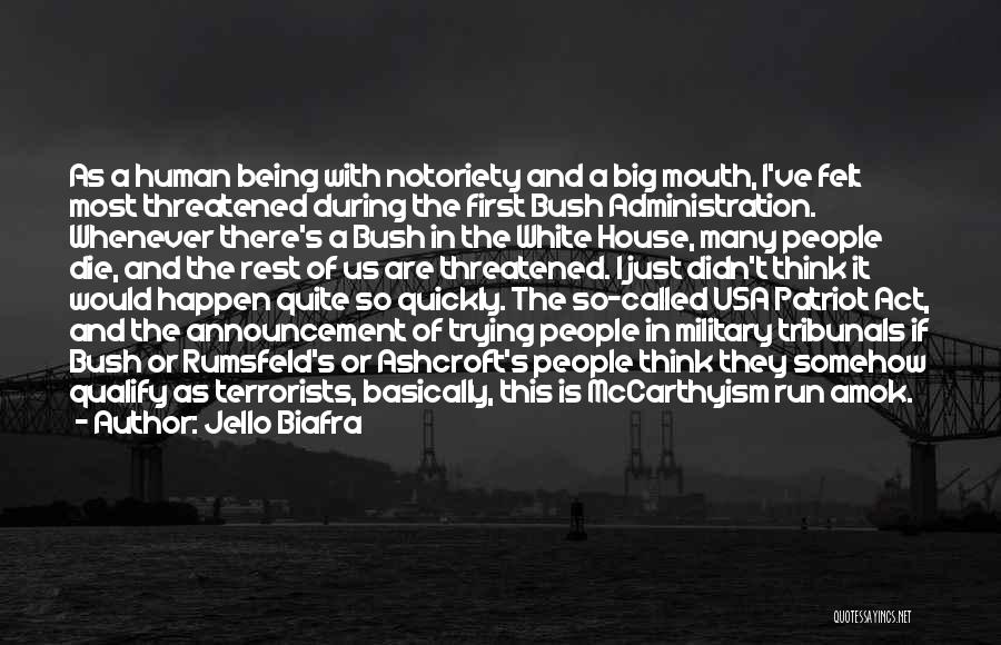 Jello Biafra Quotes: As A Human Being With Notoriety And A Big Mouth, I've Felt Most Threatened During The First Bush Administration. Whenever