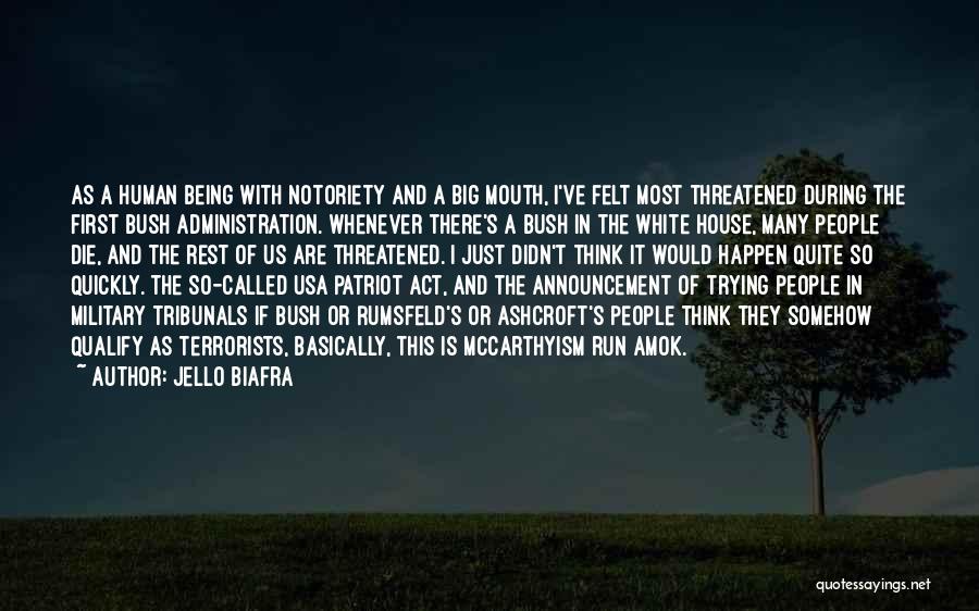 Jello Biafra Quotes: As A Human Being With Notoriety And A Big Mouth, I've Felt Most Threatened During The First Bush Administration. Whenever