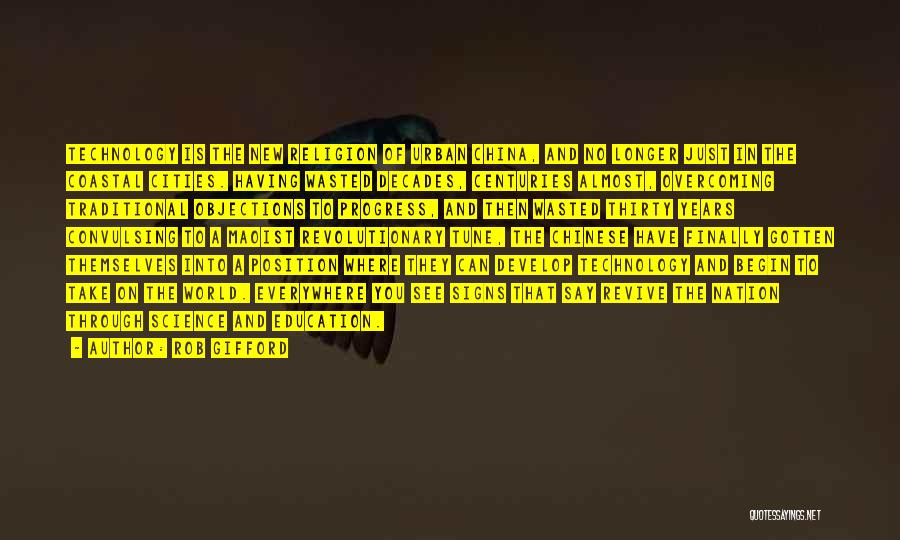 Rob Gifford Quotes: Technology Is The New Religion Of Urban China, And No Longer Just In The Coastal Cities. Having Wasted Decades, Centuries