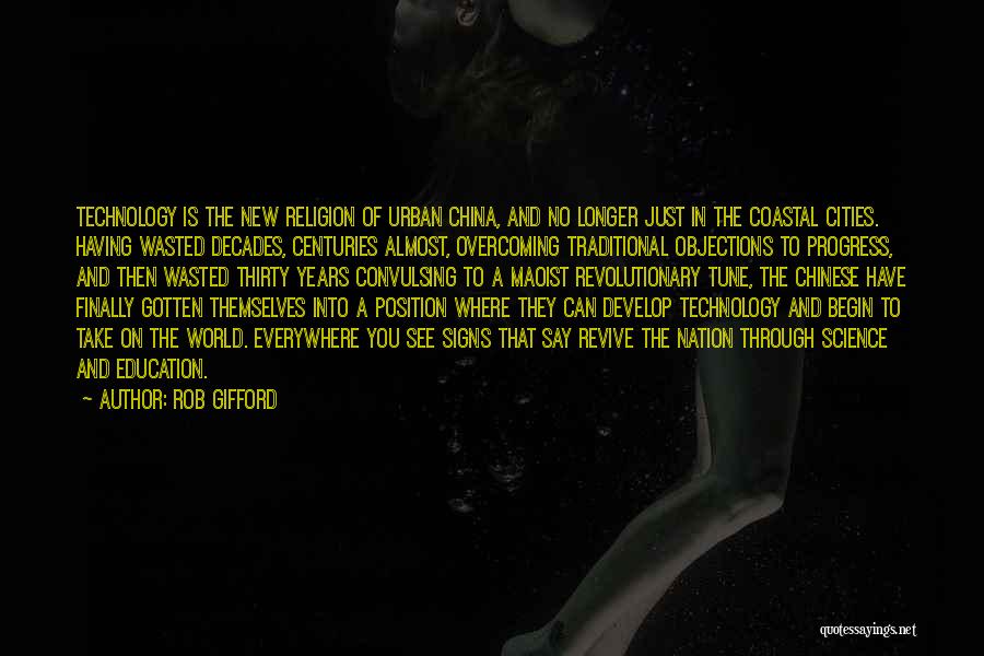 Rob Gifford Quotes: Technology Is The New Religion Of Urban China, And No Longer Just In The Coastal Cities. Having Wasted Decades, Centuries