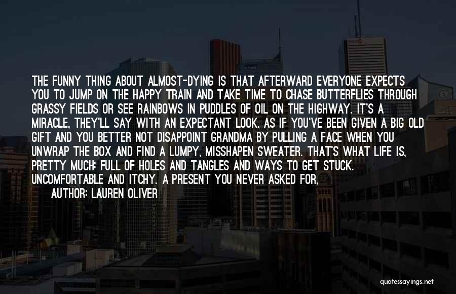 Lauren Oliver Quotes: The Funny Thing About Almost-dying Is That Afterward Everyone Expects You To Jump On The Happy Train And Take Time