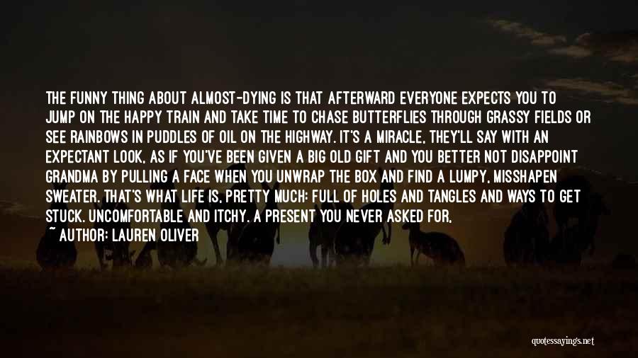 Lauren Oliver Quotes: The Funny Thing About Almost-dying Is That Afterward Everyone Expects You To Jump On The Happy Train And Take Time