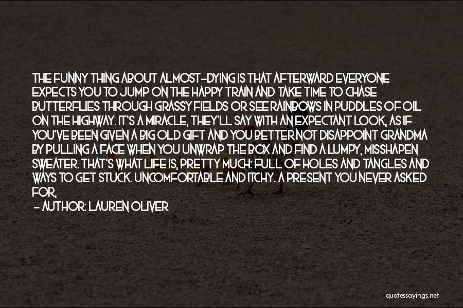 Lauren Oliver Quotes: The Funny Thing About Almost-dying Is That Afterward Everyone Expects You To Jump On The Happy Train And Take Time