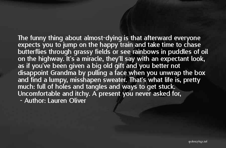 Lauren Oliver Quotes: The Funny Thing About Almost-dying Is That Afterward Everyone Expects You To Jump On The Happy Train And Take Time